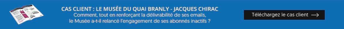 Cas client : le Musée du Quai Branly - Jacques Chirac réengage ses dormeurs et renforce ses KPIs Email