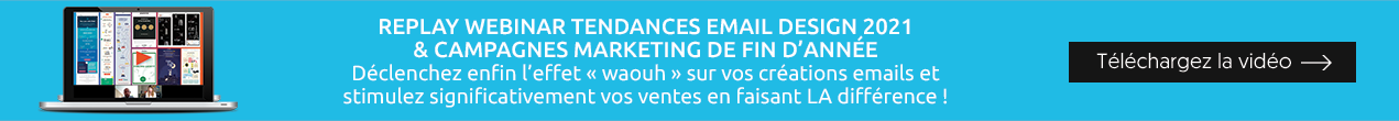 Replay Webinar Tendances Email Design 2021 & Campagnes Marketing de fin d’année